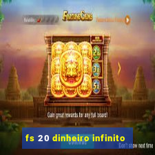 fs 20 dinheiro infinito